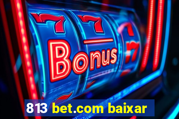 813 bet.com baixar
